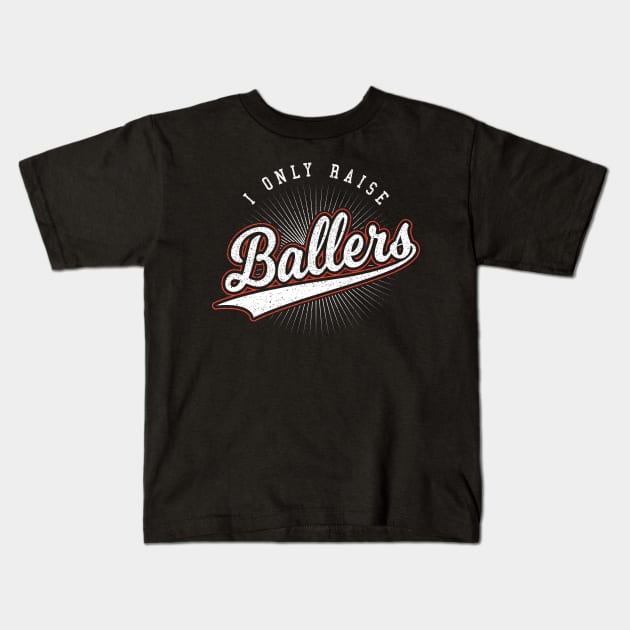 I Only Raise Ballers Mom Gift Kids T-Shirt by aneisha